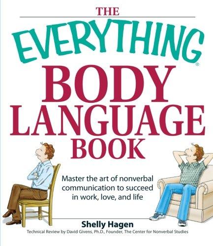 The Everything Body Language Book: Decipher Signals, See The Signs And Read People'S Emotions-Without A Word! (Everything (Self-Help))