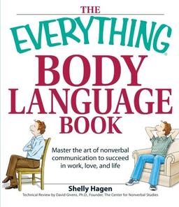 The Everything Body Language Book: Decipher Signals, See The Signs And Read People'S Emotions-Without A Word! (Everything (Self-Help))