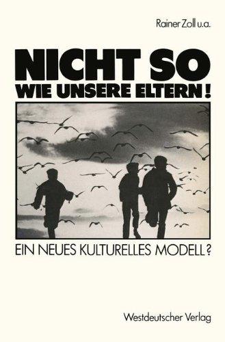 "Nicht so wie unsere Eltern!": Ein neues kulturelles Modell?