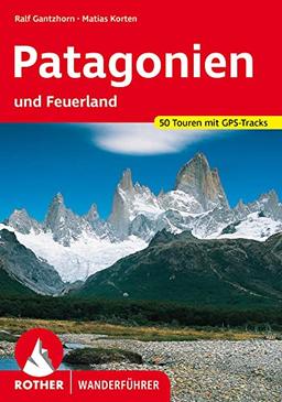 Patagonien: und Feuerland. 50 Touren mit GPS-Tracks (Rother Wanderführer)