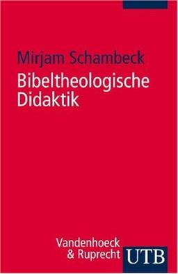 Bibeltheologische Didaktik: Biblisches Lernen im Religionsunterricht