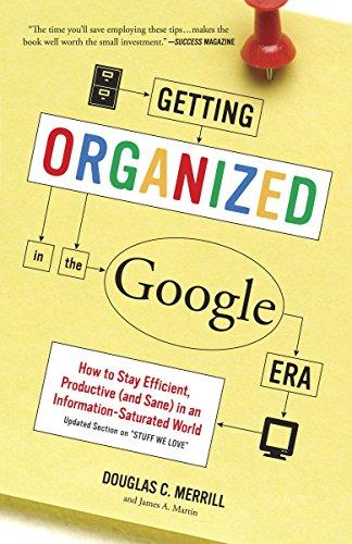 Getting Organized in the Google Era: How to Stay Efficient, Productive (and Sane) in an Information-Saturated World