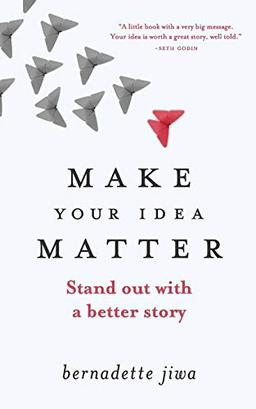 Make Your Idea Matter: Stand out with a better story