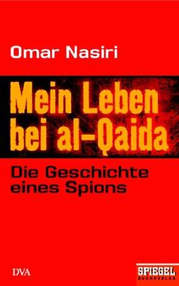 Mein Leben bei al-Qaida: Die Geschichte eines Spions Ein SPIEGEL-Buch