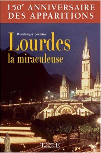 Lourdes la miraculeuse : 150e anniversaire