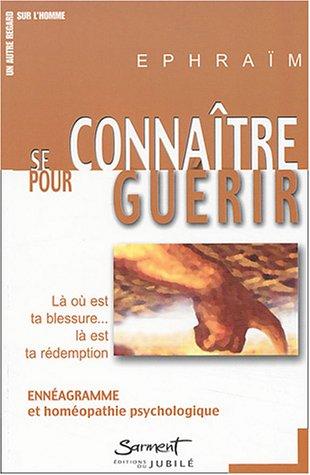 Se connaître pour guérir : là où est ta blessure, là est ta rédemption : ennéagramme et homéopathie psychologique