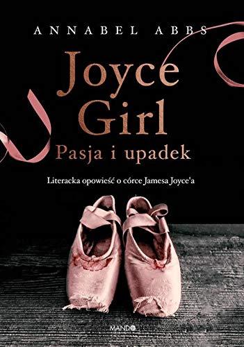 Joyce Girl: Pasja i upadek. Literacka opowiesc o córce Jamesa Joyce`a