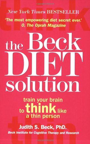 Beck Diet Solution: Train Your Brain to Think Like a Thin Person