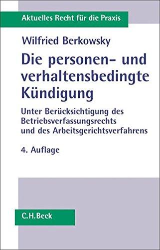 Die personen- und verhaltensbedingte Kündigung: Eine umfassende Darstellung unter Berücksichtigung des Betriebsverfassungsrechts und des Arbeitsgerichtsverfahrens (Aktuelles Recht für die Praxis)