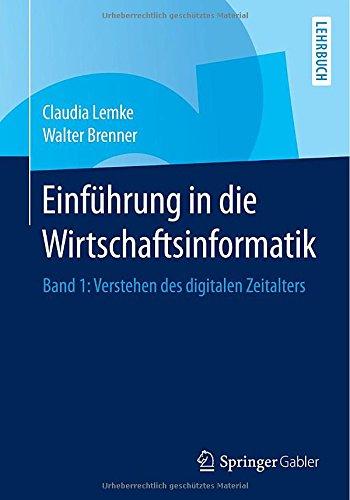 Einführung in die Wirtschaftsinformatik: Band 1: Verstehen des digitalen Zeitalters