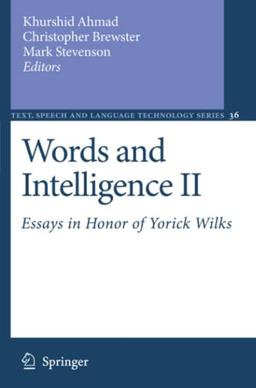 Words and Intelligence II: Essays in Honor of Yorick Wilks (Text, Speech and Language Technology, Band 36)