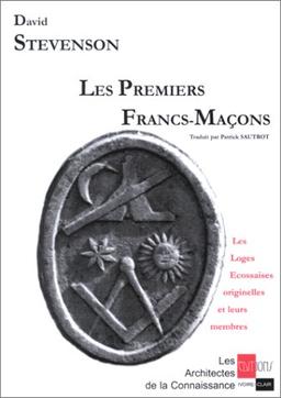 Les premiers francs-maçons : les loges écossaises originelles et leurs membres