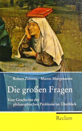 Die großen Fragen: Eine Geschichte der philosophischen Probleme im Überblick