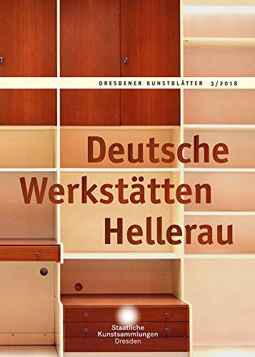 Dresdener Kunstblätter: 3/2018 – Deutsche Werkstätten Hellerau (Dresdener Kunstblätter / Vierteljahreszeitschrift der Staatlichen Kunstsammlungen Dresden)