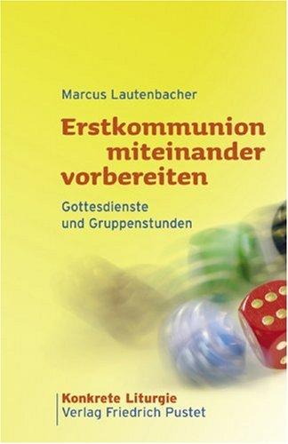 Erstkommunion miteinander vorbereiten: Gottesdienste und Gruppenstunden