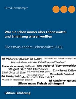 Was sie schon immer über Lebensmittel und Ernährung wissen wollten: Die etwas andere Lebensmittel-FAQ