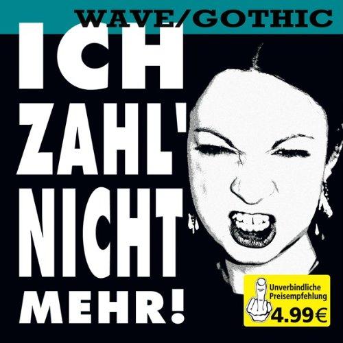 Ich Zahl Nicht Mehr-Wave/Gothic