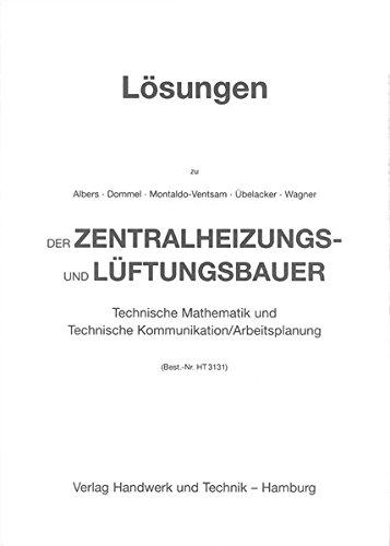 Der Zentralheizungs- und Lüftungsbauer - Technische Mathematik und Technische Kommunikation/Arbeitsplanung: Lösungen zu HT 3131 Der Zentralheizungs- ... Technische Kommunikation/Arbeitsplanung"