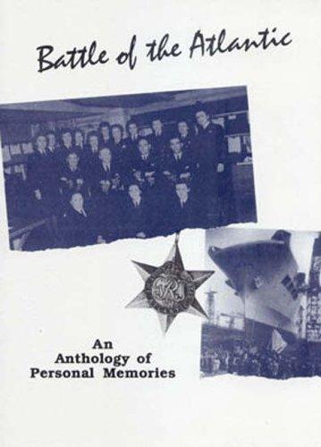 Battle of the Atlantic: Anthology of Personal Memories