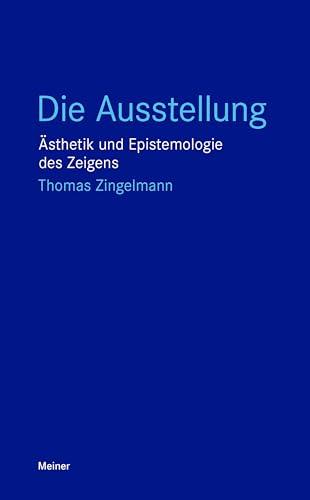 Die Ausstellung: Ästhetik und Epistemologie des Zeigens (Blaue Reihe)