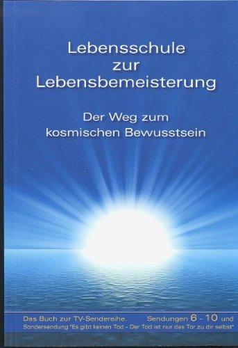 Lebensschule zur Lebensbemeisterung - Der Weg zum kosmischen Bewusstsein, Band 2