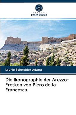 Die Ikonographie der Arezzo-Fresken von Piero della Francesca