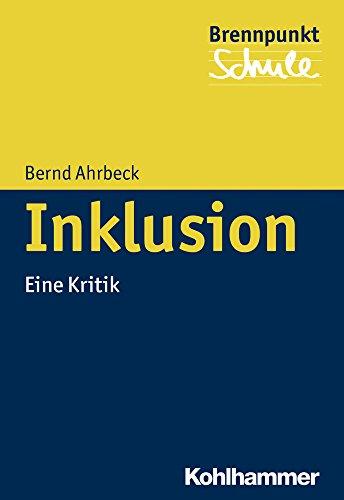 Inklusion: Eine Kritik (Brennpunkt Schule)