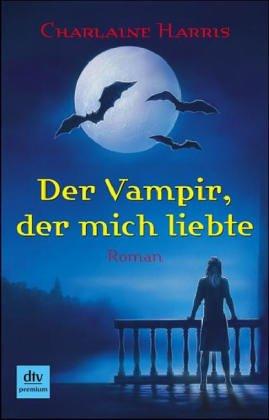 Der Vampir, der mich liebte. Roman