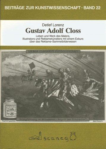 Gustav Adolf Closs: Leben und Werk des Malers, Illustrators und Reklamekünstlers mit einem Exkurs über das Reklame-Sammelbildwesen (Beiträge zur Kunstwissenschaft (BZK))