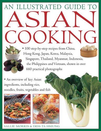 An Illustrated Guide to Asian Cooking: 100 Step-by-Step Recipes from China, Hong Kong, Japan, Korea, Malaysia, Singapore, Thailand, Myanmar, ... Shown in Over 660 Practical Photographs