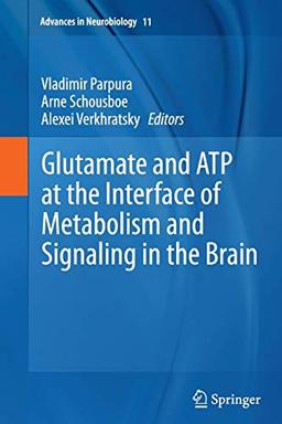 Glutamate and ATP at the Interface of Metabolism and Signaling in the Brain (Advances in Neurobiology, Band 11)