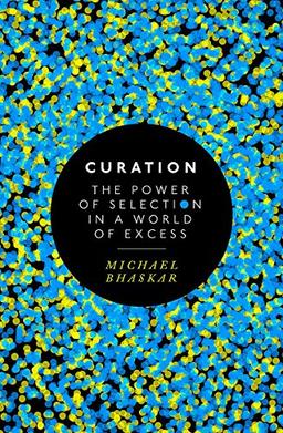 Curation: The power of selection in a world of excess