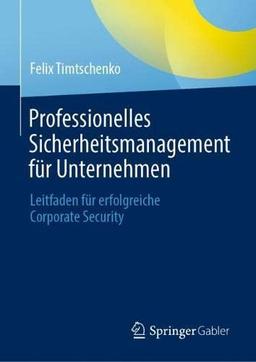 Professionelles Sicherheitsmanagement für Unternehmen: Leitfaden für erfolgreiche Corporate Security