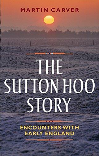 The Sutton Hoo Story - Encounters with Early England: Encounters with Early England