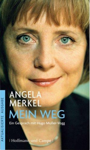 Angela Merkel - Mein Weg. Ein Gespräch mit Hugo Müller-Vogg