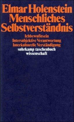 Menschliches Selbstverständnis: Ichbewußtsein - Intersubjektive Verantwortung - Interkulturelle Verständigung (suhrkamp taschenbuch wissenschaft)