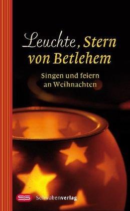 Leuchte, Stern von Betlehem: Singen und Feiern an Weihnachten