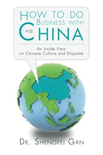 How To Do Business With China: An Inside View On Chinese Culture And Etiquette