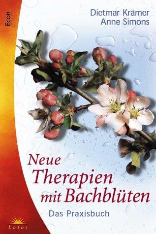 Neue Therapien mit Bach- Blüten. Praxisbuch.