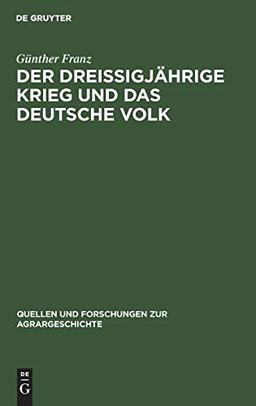 Der Dreißigjährige Krieg und das deutsche Volk: Untersuchungen zur Bevölkerungs- und Agrargeschichte (Quellen und Forschungen zur Agrargeschichte, 7, Band 7)