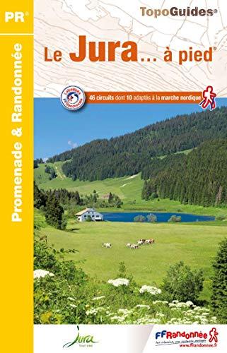 Le Jura... à pied : 46 circuits dont 10 adaptés à la marche nordique