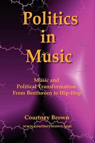 Politics in Music: Music and Political Transformation From Beethoven to Hip-Hop