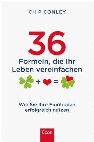 36 Formeln, die ihr Leben vereinfachen: Wie Sie ihre Emotionen erfolgreich nutzen