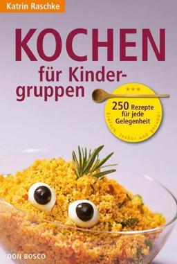 Kochen für Kindergruppen: 250 Rezepte für jede Gelegenheit