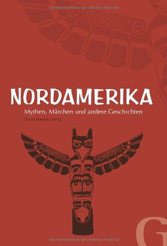 Nordamerika - Mythen, Märchen und andere Geschichten