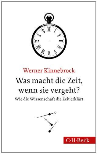 Was macht die Zeit, wenn sie vergeht?: Wie die Wissenschaft die Zeit erklärt