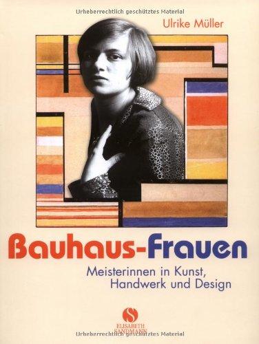 Bauhaus-Frauen - Meisterinnen in Kunst, Handwerk und Design