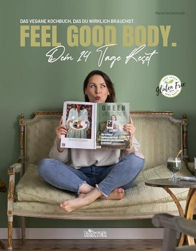 FEEL GOOD BODY. Dein 14 Tage Reset: DAS vegane Kochbuch, das du WIRKLICH brauchst.