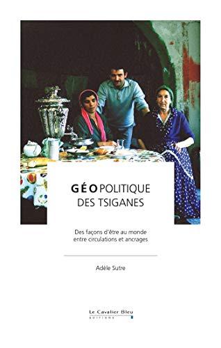 Géopolitique des Tsiganes : des façons d'être au monde entre circulations et ancrages