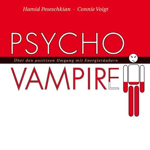 Psychovampire - Über den positiven Umgang mit Energieräubern (ungekürzte Lesung auf 4 Audio-CDs + 1 Bonus DAISY-MP3-CD)